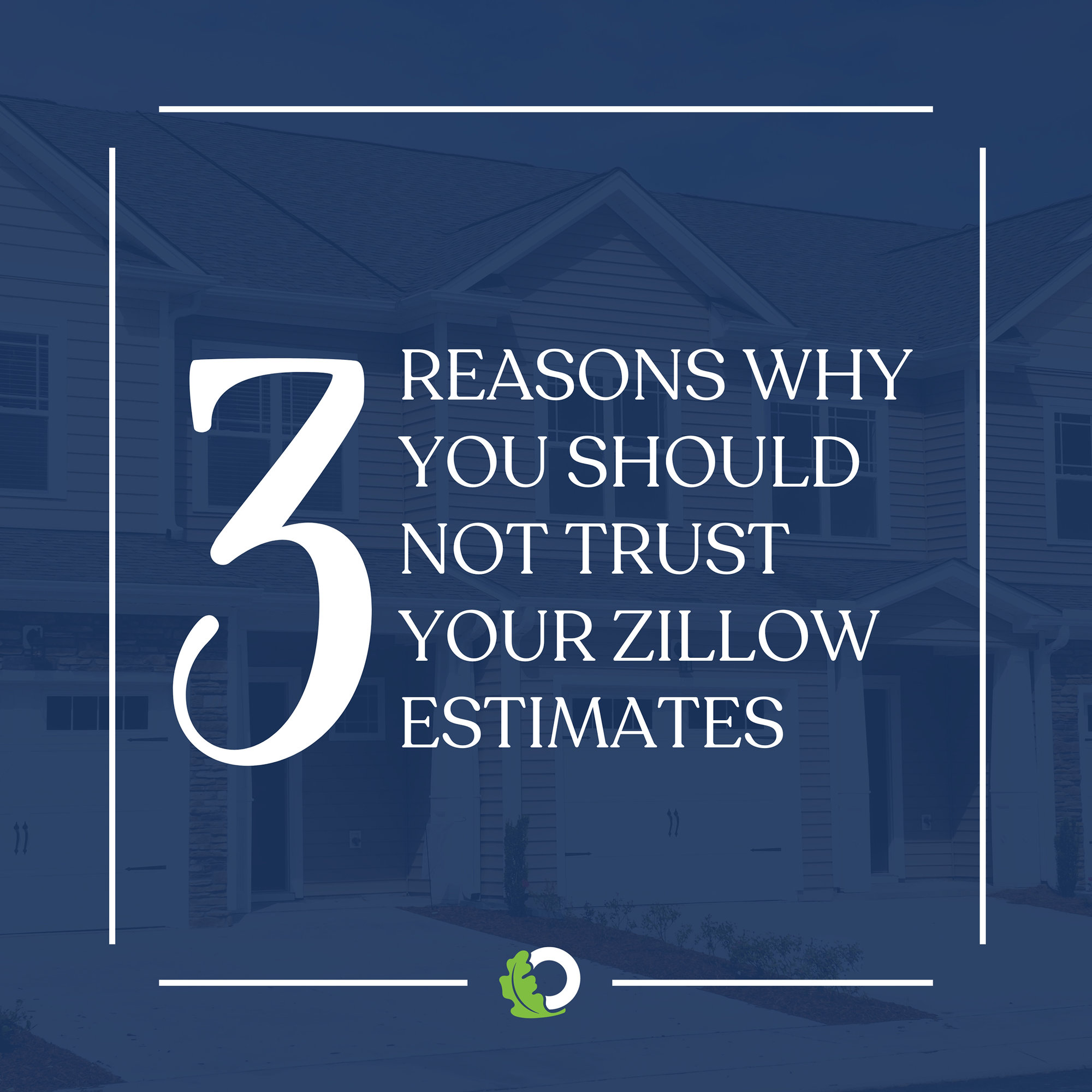 Three Reasons Why You Should Not Trust Your Zillow Estimate | Oakridge Real Estate